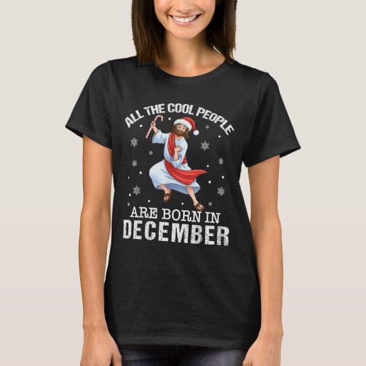Cool People Are Born In December Christian Jesus C T-Shirt (Vorderseite)