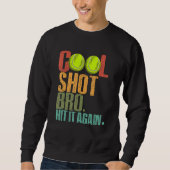 Cool Shot Bro Hit It Again Tennis Ball Tennis Play Sweatshirt (Vorderseite)