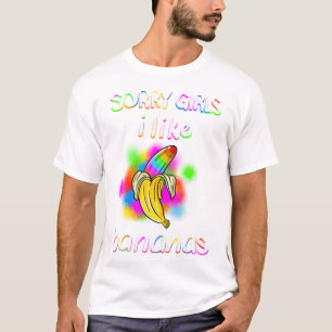 Cool Sorry Girls I like Bananas Funny Sarcasti T-Shirt
