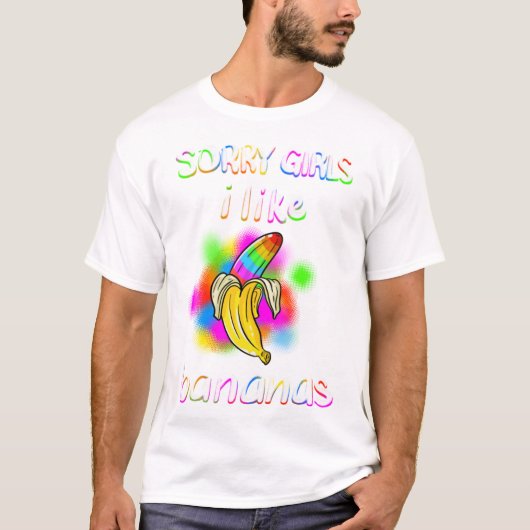 Cool Sorry Girls I like Bananas Funny Sarcasti T-Shirt (Vorderseite)
