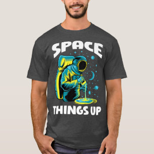 Cool Space Things Up Graphic Astronaut In Outer Sp T-Shirt
