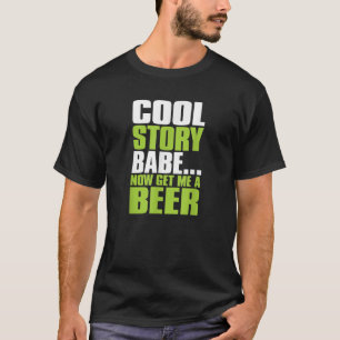 Cool Story Babe bringt mir jetzt ein Bierfrisch tr T-Shirt