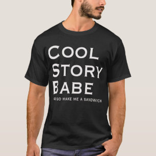 Cool Story Babe jetzt gehen Machen Sie mir ein San T-Shirt