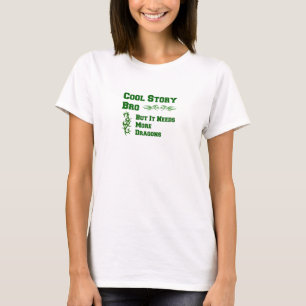 Cool Story Bro, aber es braucht mehr Drachen T-Shirt