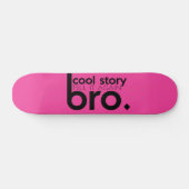 COOL STORY BRO erzählen es wieder meme Skateboard (Horizontal)