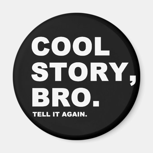 Cool Story Bro Magnet (Vorne)
