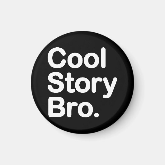 Cool Story Bro Magnet (Vorne)
