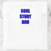 Cool Story Bro Ovaler Aufkleber (Tasche)