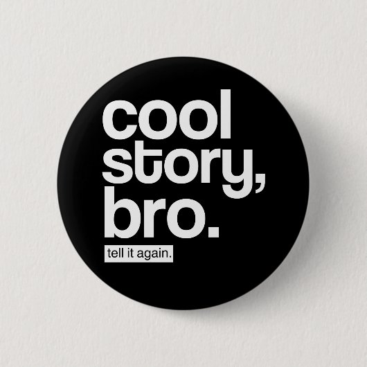 Cool Story, Bro. Sag es noch einmal.Knopf Button (Vorderseite)