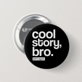 Cool Story, Bro. Sag es noch einmal.Knopf Button (Vorne & Hinten)