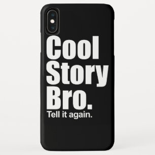 Cool Story Bro. Tell it again iPhone XS Max Hülle
