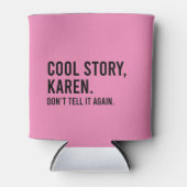 Cool Story Karen Don't tell It Again Funny Dosenkühler (Vorderseite)