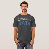 Cool Story Show Me Data Funny Data Scientist Gift T-Shirt (Vorne ganz)