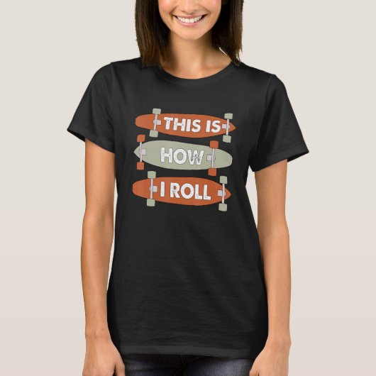 Cool This Is How I Roll Skateboard Skateboarding B T-Shirt (Vorderseite)