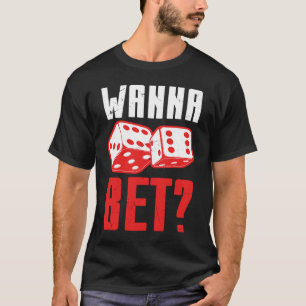 Cool Wanna Bet Glücksspiel   Craps Spieler T-Shirt