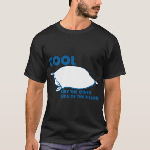 COOL WIE AUF DER ANDEREN SEITE DES PILLOW T-Shirt
