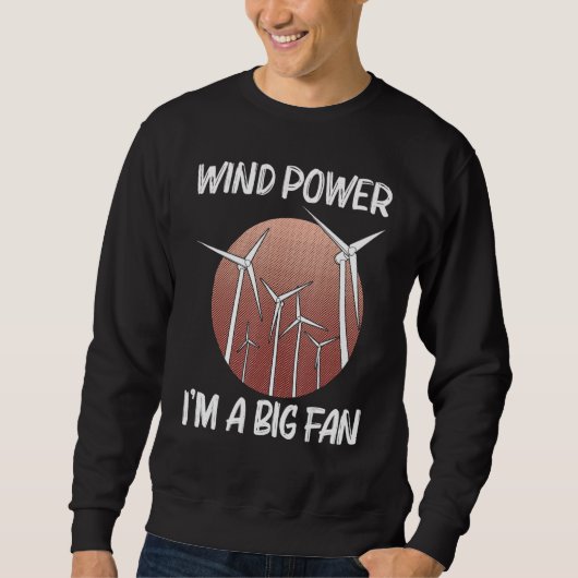 Cool Wind Power For Men Women Wind Turbine Renewab Sweatshirt (Vorderseite)