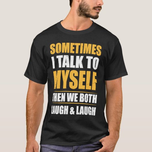 Cool with Quote Sometimes I Talk To Myself T-Shirt (Vorderseite)