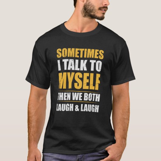 Cool with Quote Sometimes I Talk To Myself T-Shirt (Vorderseite)
