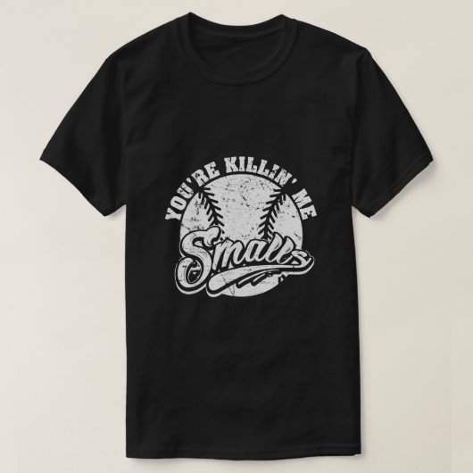 Cool Youre Killin Me Smalls For Softball Enthusias T-Shirt (Design vorne)