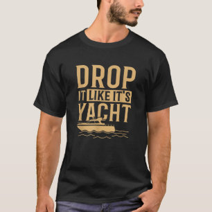 Coole Drop es mag seine Yacht Funny Sailing Lover  T-Shirt