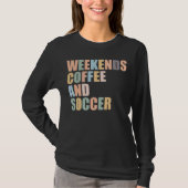 Coole Fußball-Mama Das Wochenende mit Kaffee und F T-Shirt (Vorderseite)