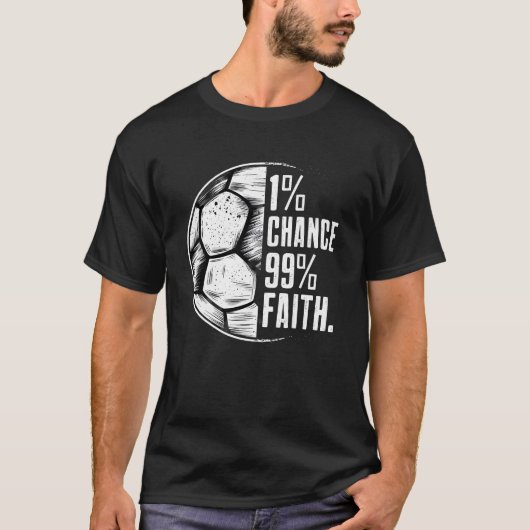 Coole Fußballmotivation Zitat: 1% Chance 99% Glaub T-Shirt (Vorderseite)