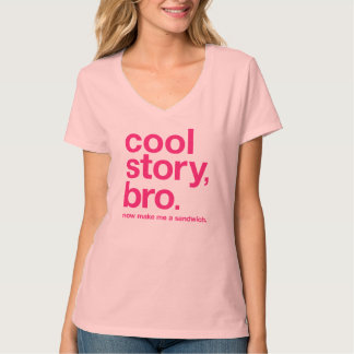 Coole Geschichte, bro. Machen Sie mich ein T-Shirt
