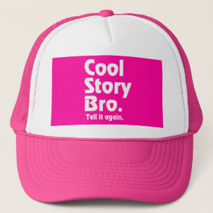 Coole Geschichte Bro. Sagen Sie ihm again.3 Truckerkappe
