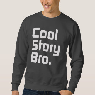 Coole Geschichte Bro. Sagen Sie ihm again.4 Sweatshirt