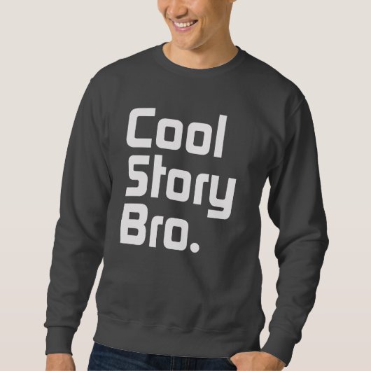 Coole Geschichte Bro. Sagen Sie ihm again.4 Sweatshirt (Vorderseite)