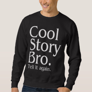 Coole Geschichte Bro. Sagen Sie ihm wieder. 1 Sweatshirt
