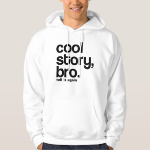 COOLE GESCHICHTE, BRO. SAGEN SIE IHM WIEDER HOODIE