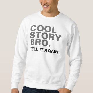 COOLE GESCHICHTE BRO. SAGEN SIE IHM WIEDER SWEATSHIRT
