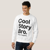 Coole Geschichte Bro. Sagen Sie ihm wieder. Sweatshirt (Vorne ganz)