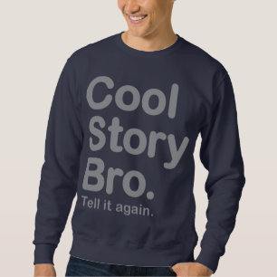 Coole Geschichte Bro. Sagen Sie ihm wieder. Sweatshirt