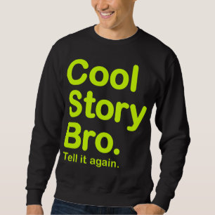 Coole Geschichte Bro. Sagen Sie ihm wieder. Sweatshirt