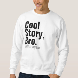 Coole Geschichte, Bro. Sagen Sie ihm wieder Sweatshirt