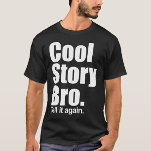 Coole Geschichte Bro. Sagen Sie ihm wieder. T-Shirt