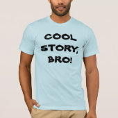 Coole Geschichte, Bro! T-Shirt (Vorderseite)