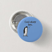 "Coole Geschichte, Bruder" Dummer Pinguin Button (Vorne & Hinten)