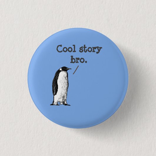 "Coole Geschichte, Bruder" Dummer Pinguin Button (Vorderseite)
