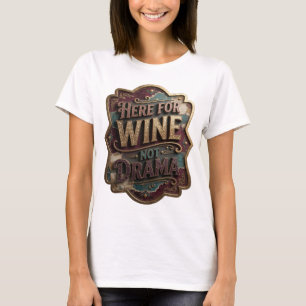 Coole Gold-HERE FOR WINE NOT DRAMA Slogan T-Shirt