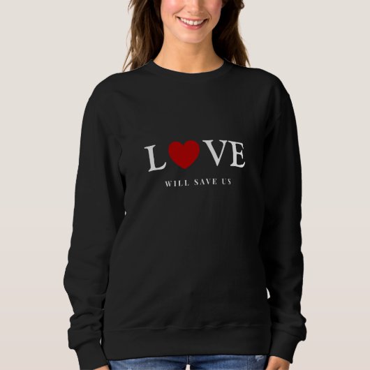 Coole Liebe Rette uns Slogan Black Sweatshirt (Vorderseite)