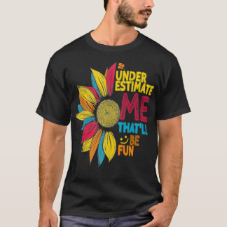 Coole Sonnenblumen unterschätzen mich, dass T-Shirt