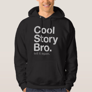 coole Story bro. Erzähl es noch einmal. Hoodie