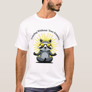 Cooler Waschbär existiert ohne deine Zustimmung Lu T-Shirt