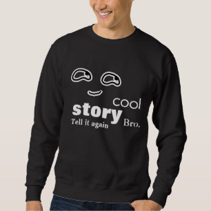 Cooles Geschichte bro - sagen Sie ihm wieder Sweatshirt