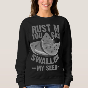 Cooles Schlucken meines Saatguts Funny Watermelon Sweatshirt