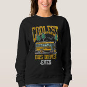 Coolest Bus Driver Ever School Bus School Bus Dri Sweatshirt (Vorderseite)
